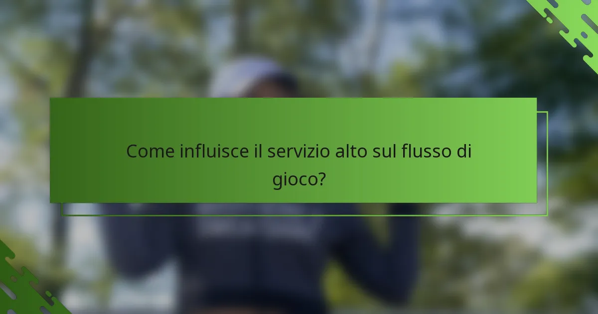 Come influisce il servizio alto sul flusso di gioco?