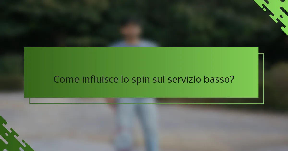 Come influisce lo spin sul servizio basso?