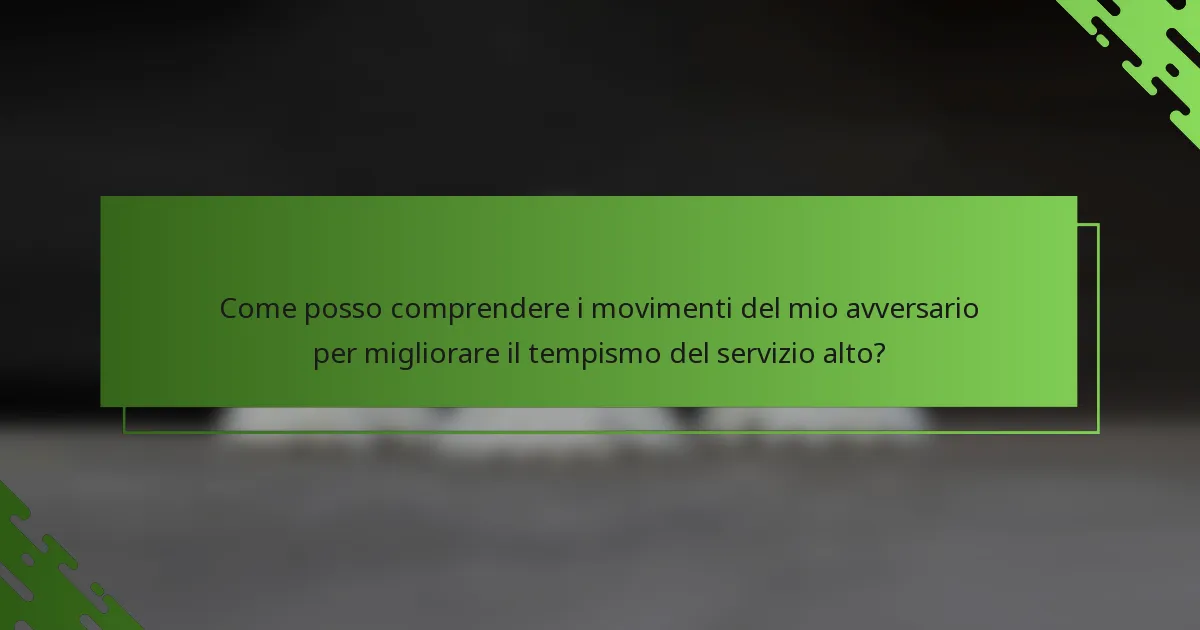 Come posso comprendere i movimenti del mio avversario per migliorare il tempismo del servizio alto?