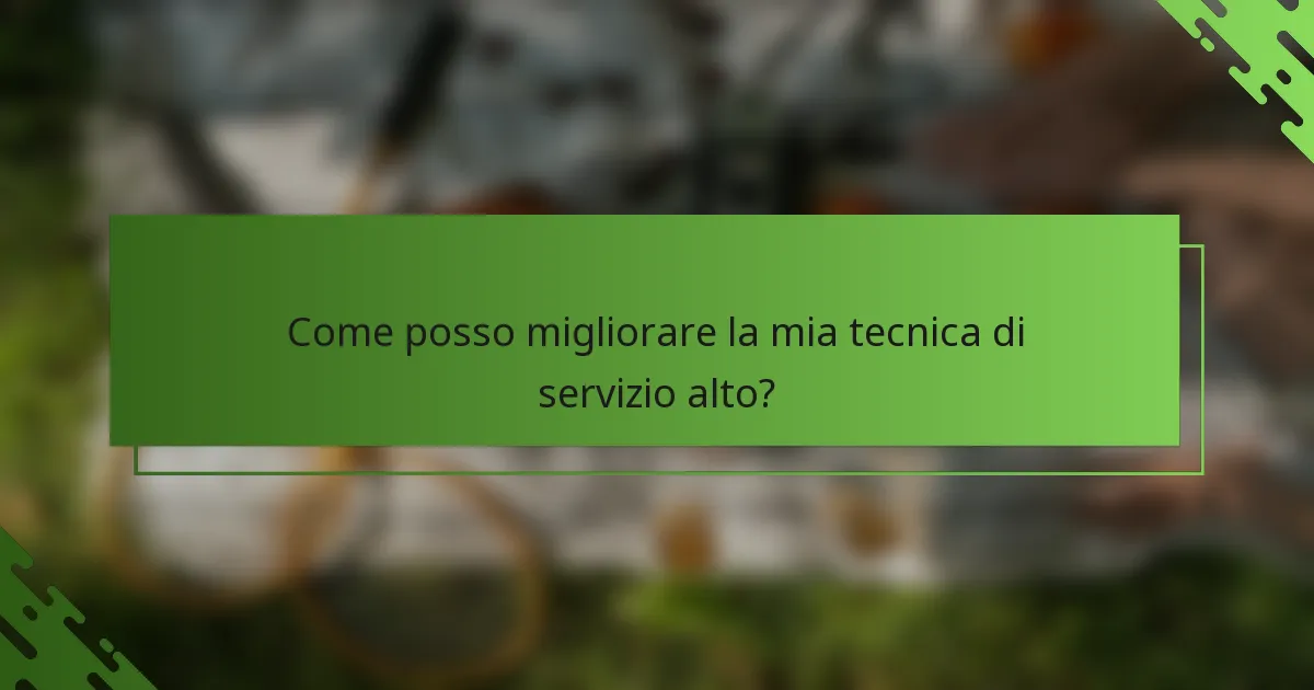 Come posso migliorare la mia tecnica di servizio alto?