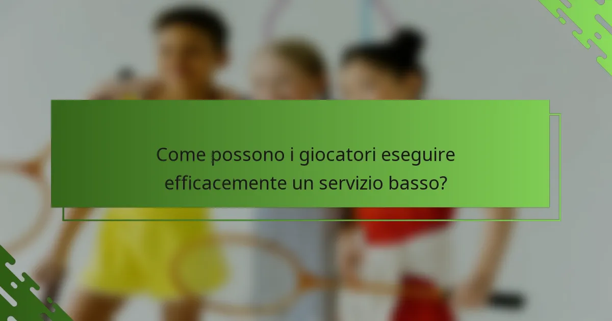 Come possono i giocatori eseguire efficacemente un servizio basso?