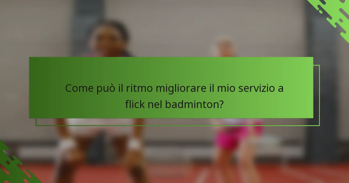 Come può il ritmo migliorare il mio servizio a flick nel badminton?