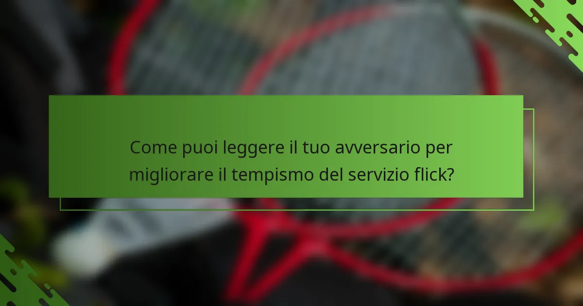 Come puoi leggere il tuo avversario per migliorare il tempismo del servizio flick?