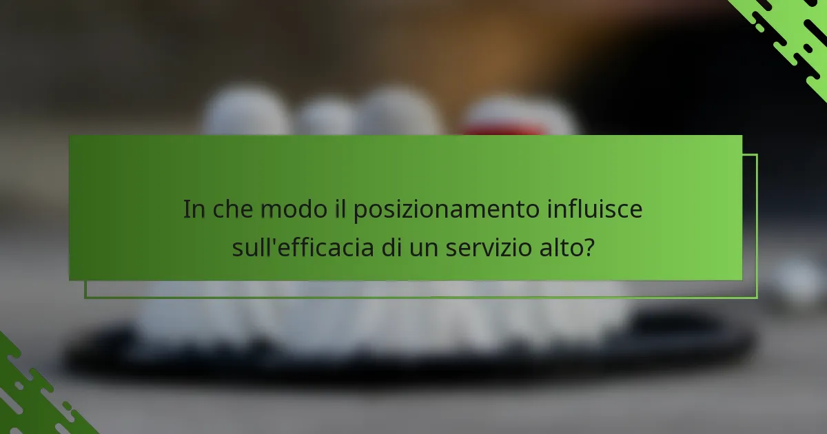 In che modo il posizionamento influisce sull'efficacia di un servizio alto?