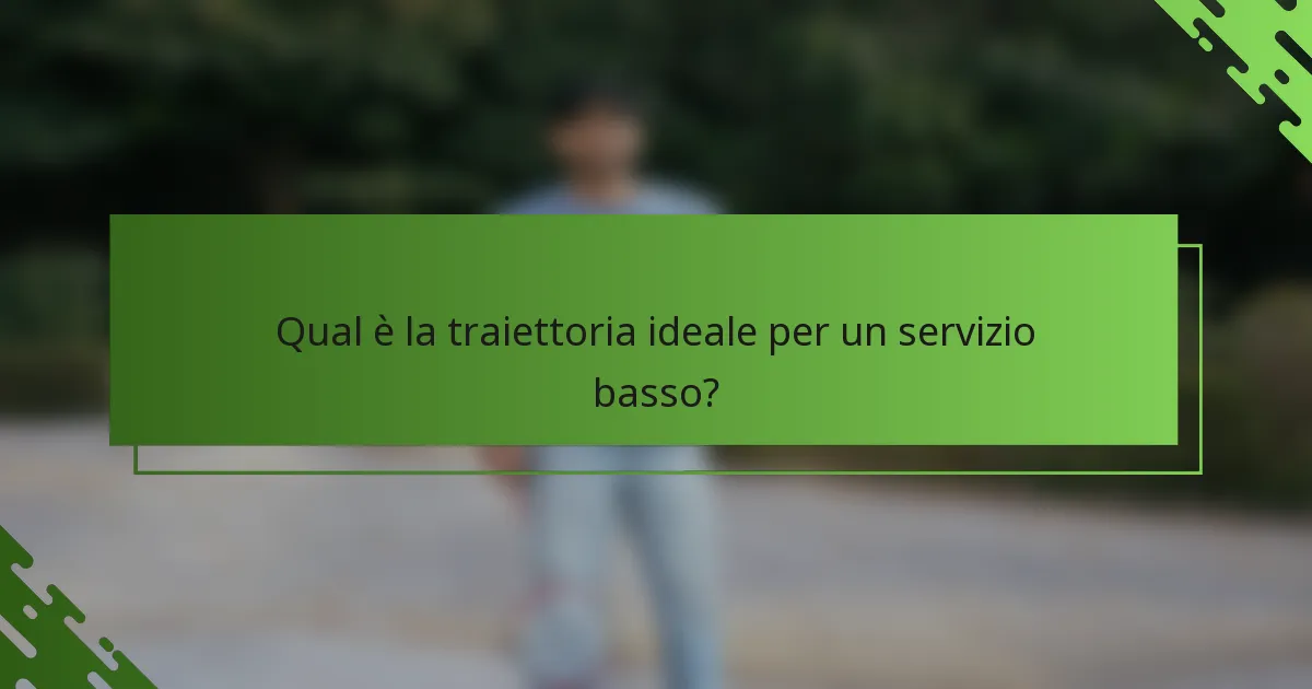 Qual è la traiettoria ideale per un servizio basso?