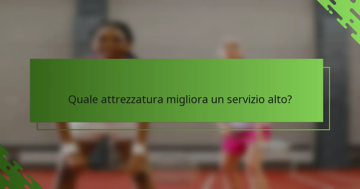 Quale attrezzatura migliora un servizio alto?