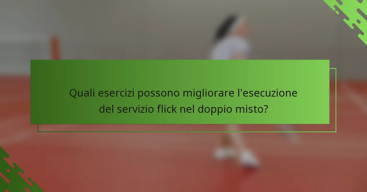 Quali esercizi possono migliorare l'esecuzione del servizio flick nel doppio misto?