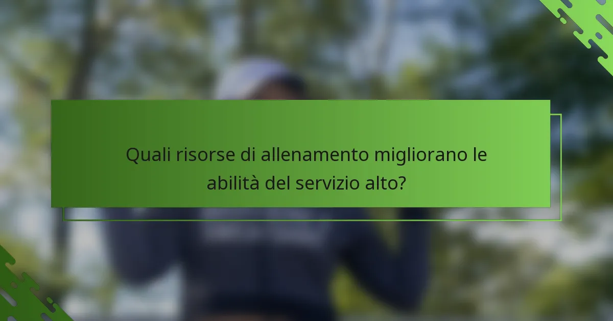 Quali risorse di allenamento migliorano le abilità del servizio alto?