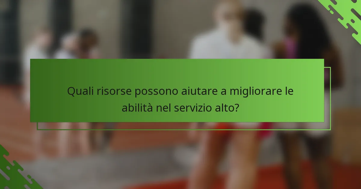 Quali risorse possono aiutare a migliorare le abilità nel servizio alto?