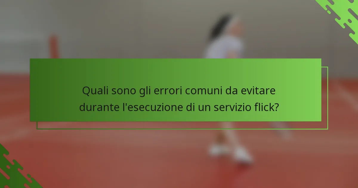 Quali sono gli errori comuni da evitare durante l'esecuzione di un servizio flick?