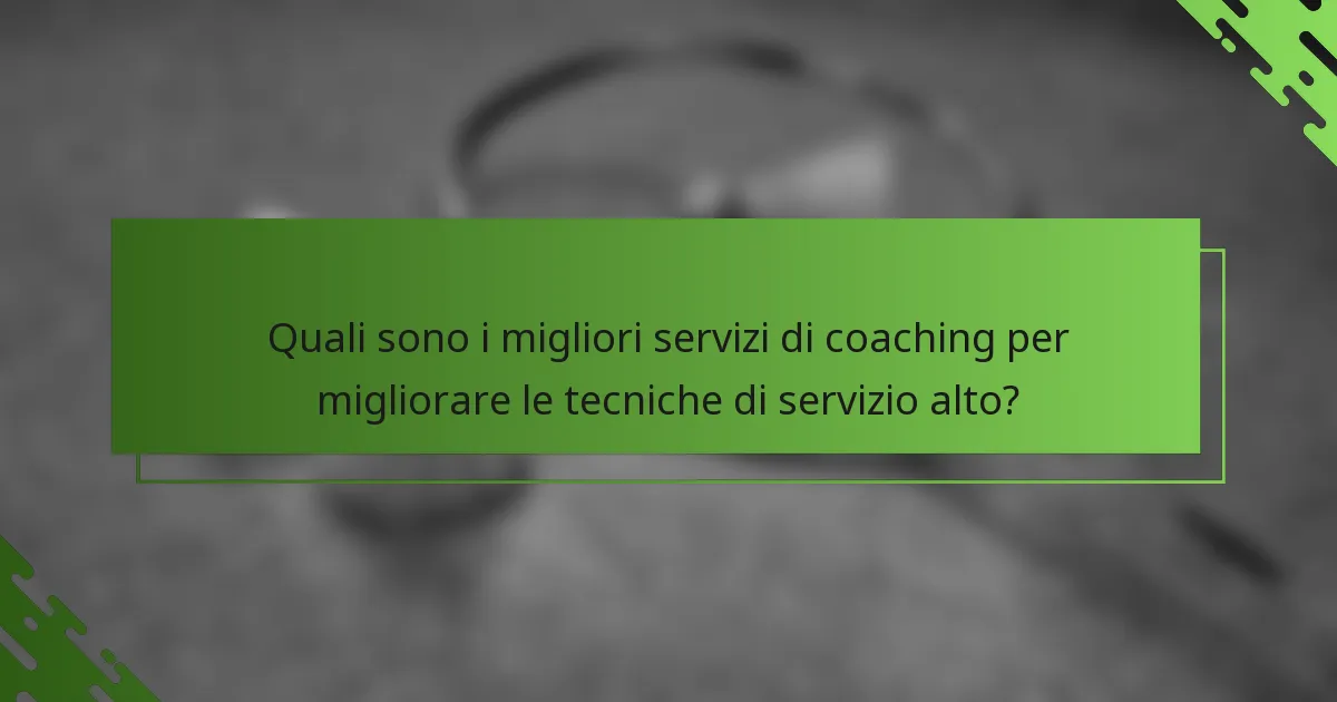 Quali sono i migliori servizi di coaching per migliorare le tecniche di servizio alto?