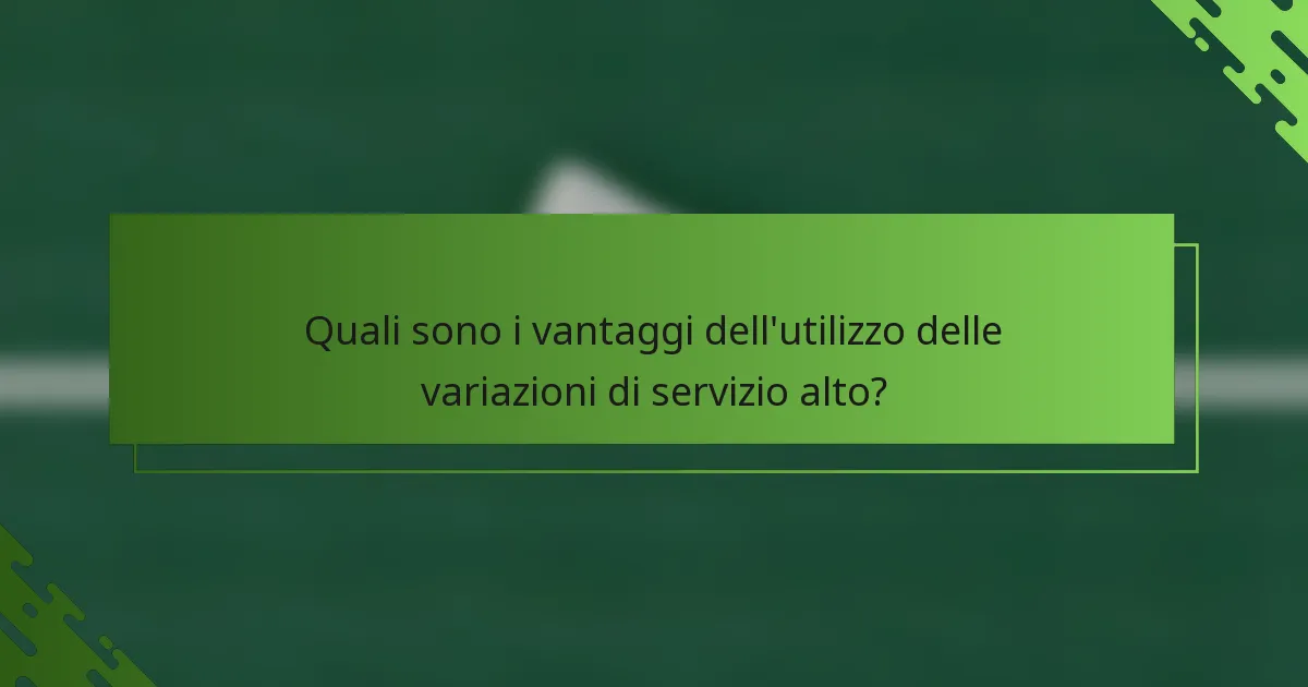 Quali sono i vantaggi dell'utilizzo delle variazioni di servizio alto?