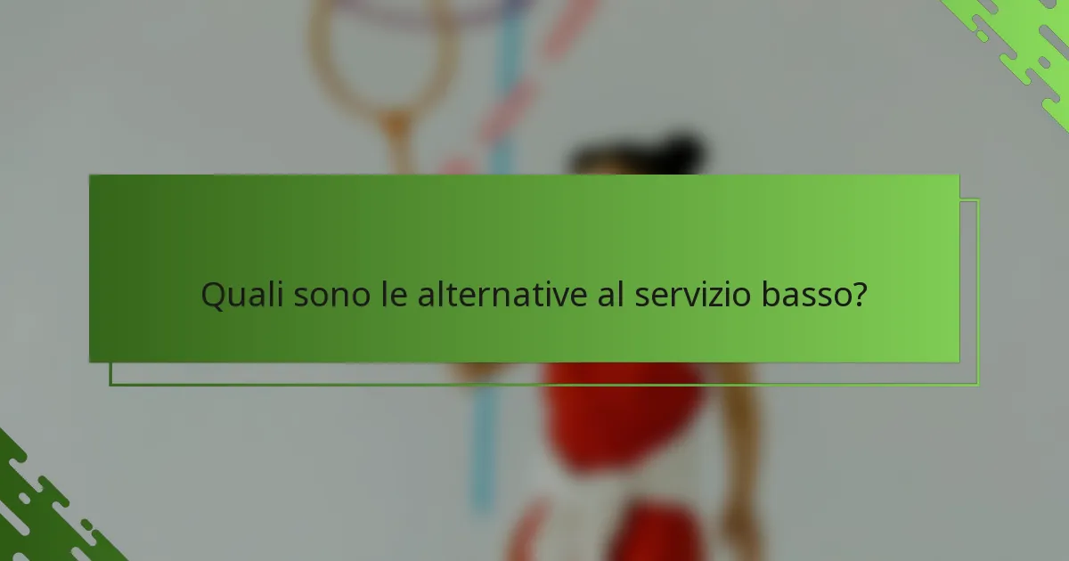 Quali sono le alternative al servizio basso?