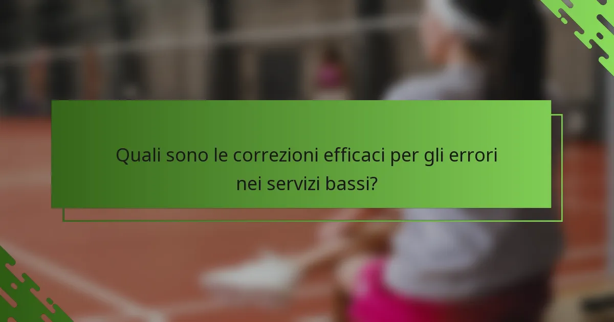 Quali sono le correzioni efficaci per gli errori nei servizi bassi?