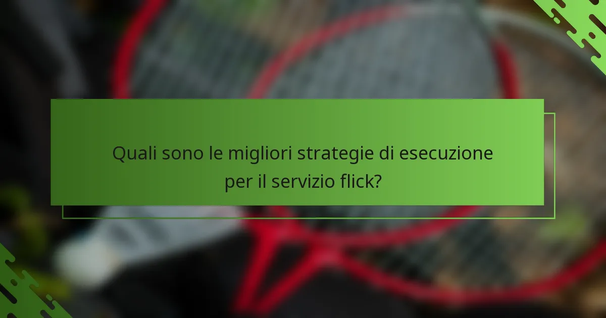 Quali sono le migliori strategie di esecuzione per il servizio flick?