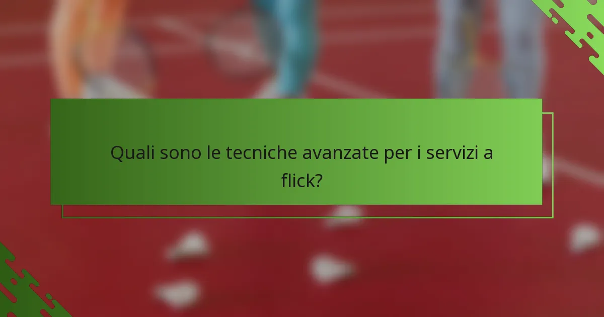 Quali sono le tecniche avanzate per i servizi a flick?