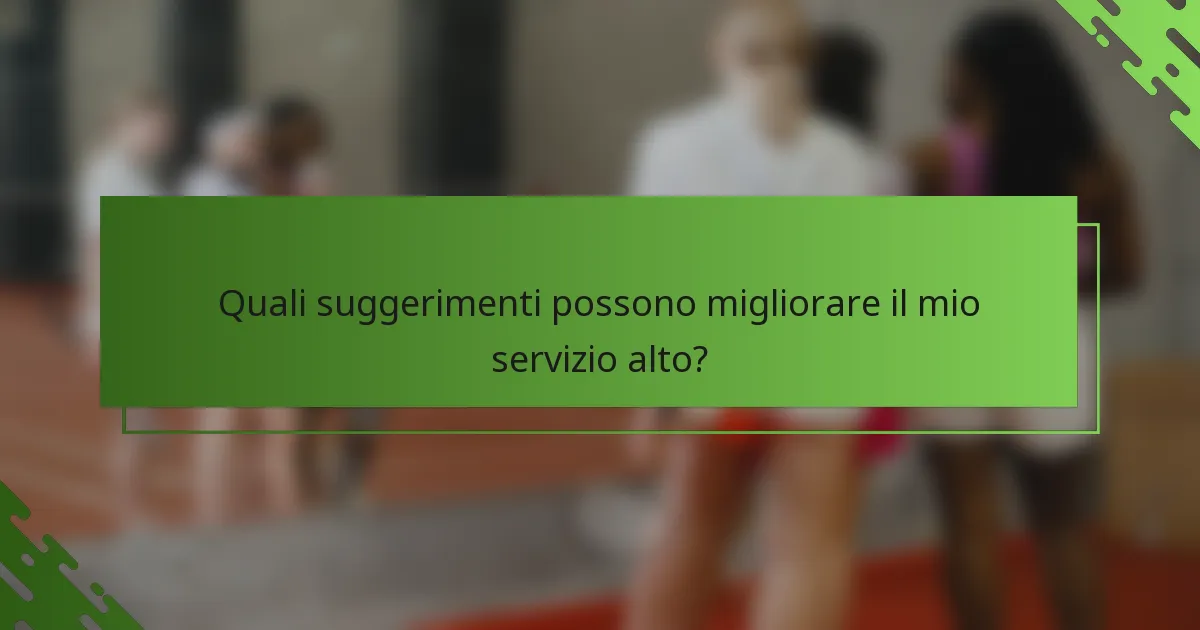 Quali suggerimenti possono migliorare il mio servizio alto?