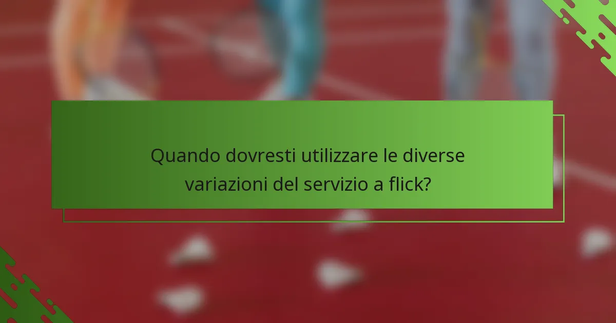 Quando dovresti utilizzare le diverse variazioni del servizio a flick?